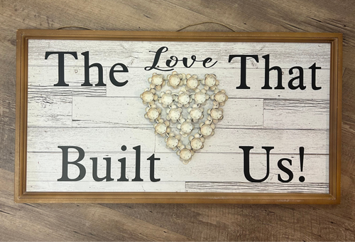 LOVE100-B Love That Built Us Sign