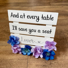 Load image into Gallery viewer, BORING-L “And at every table, I’ll save you a seat” Sign