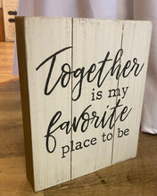 Load image into Gallery viewer, INGR100-G “Together is my favorite place to be” Sign