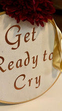 Load image into Gallery viewer, GREE100-L “Get Ready to Cry” Sign