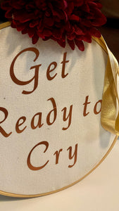 GREE100-L “Get Ready to Cry” Sign