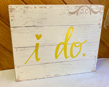 Load image into Gallery viewer, DUNC100-Q Whitewash “i do” Sign
